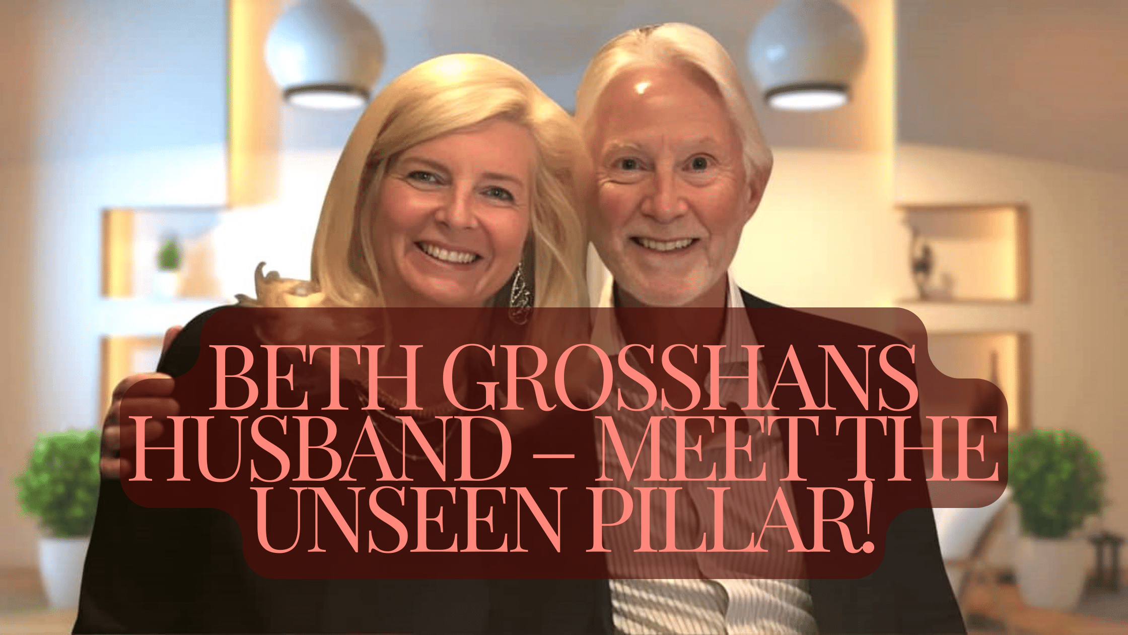 Beth Grosshans Husband – Meet The Unseen Pillar!