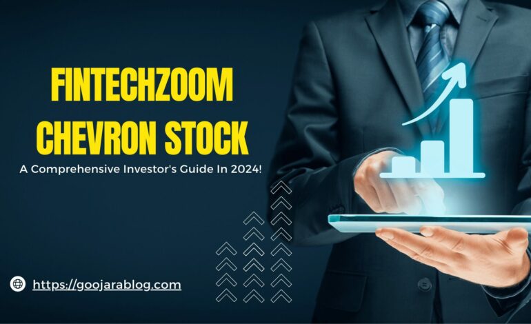 Fintechzoom Chevron Stock – A Comprehensive Investor's Guide In 2024!