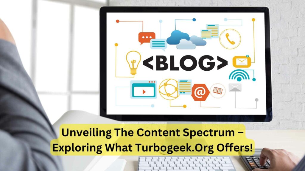 Unveiling The Content Spectrum – Exploring What Turbogeek.Org Offers!