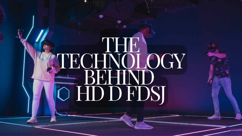 The Technology Behind Hd D Fdsj