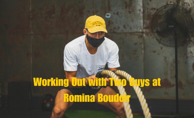 Working Out with Two Guys at Romina Boudoir – Transform Your Fitness Journey!