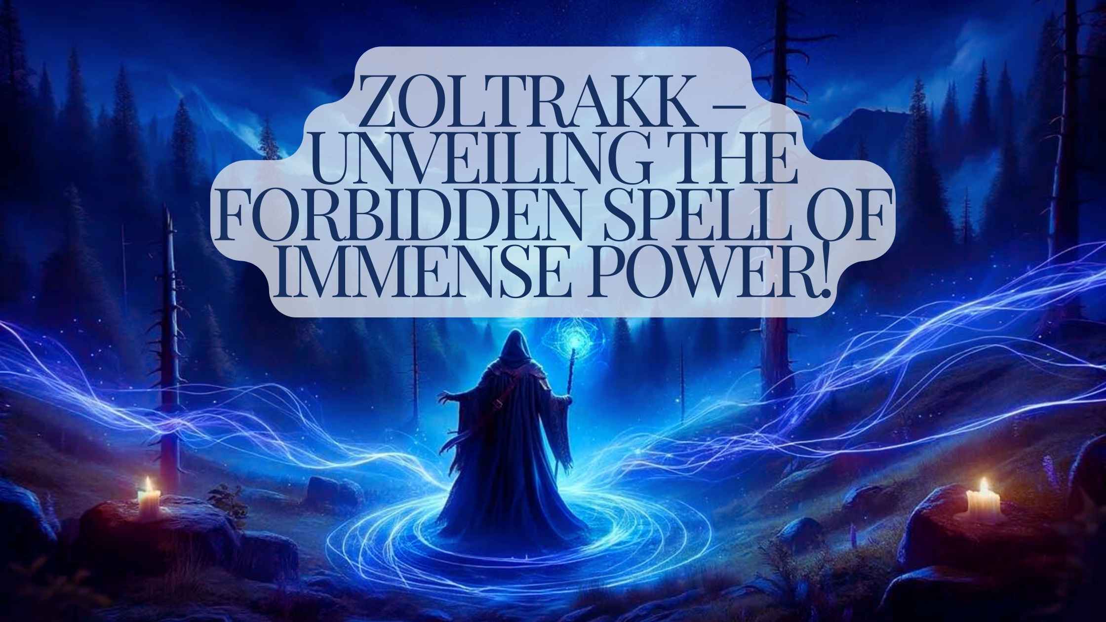 Zoltrakk – Unveiling The Forbidden Spell Of Immense Power!