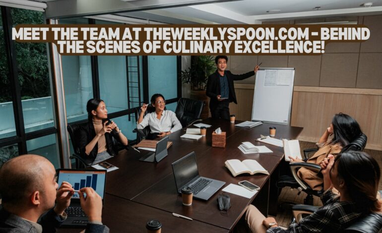 Meet the Team at TheWeeklySpoon.com – Behind the Scenes of Culinary Excellence!