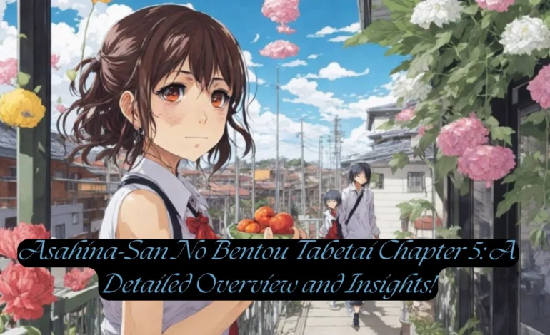 Asahina-San No Bentou Tabetai Chapter 5 A Detailed Overview and Insights!