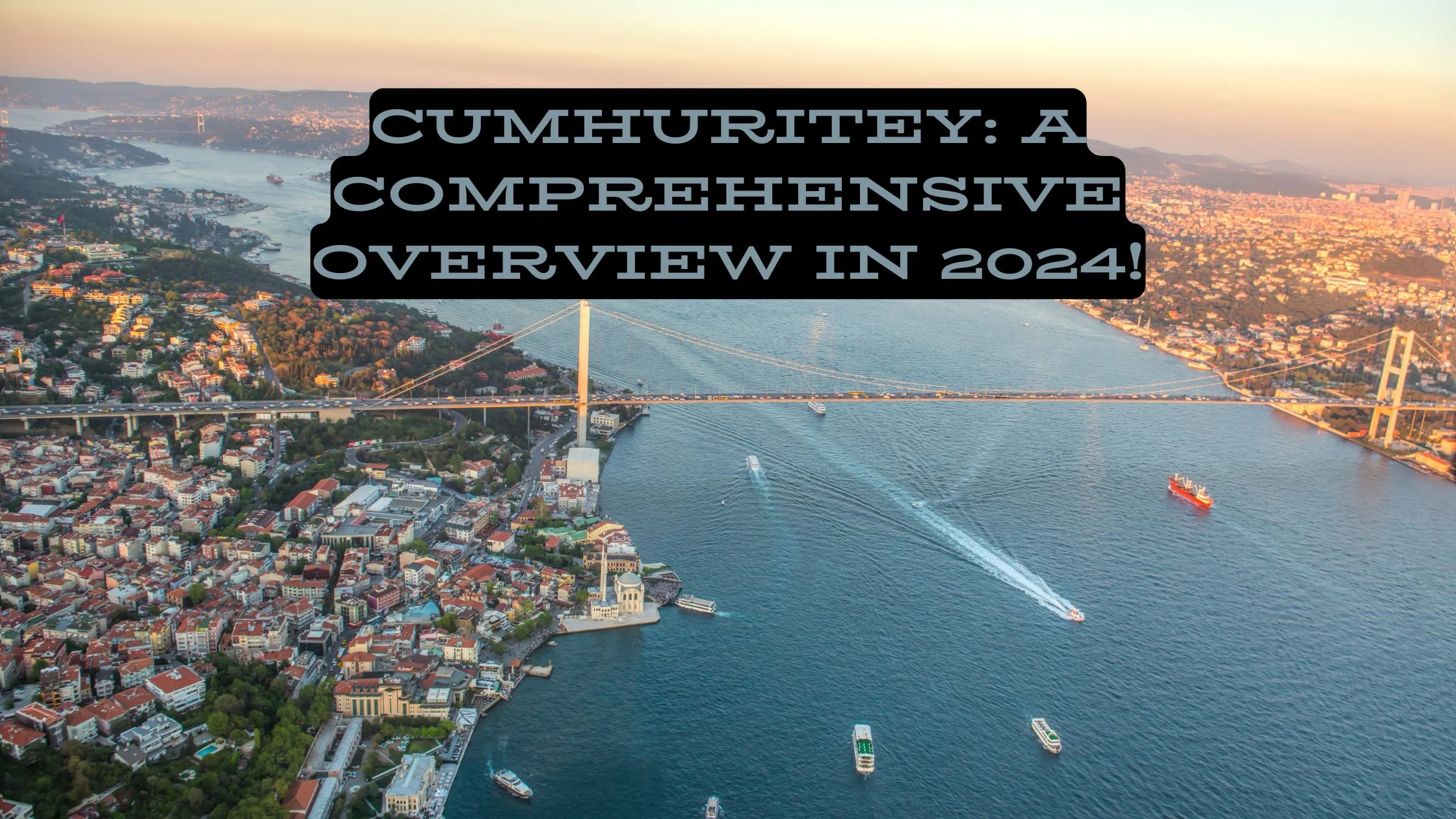 Cumhuritey: A Comprehensive Overview in 2024!