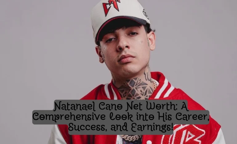 Natanael Cano Net Worth: A Comprehensive Look into His Career, Success, and Earnings!