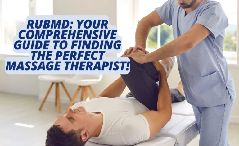 RubMD Your Comprehensive Guide to Finding the Perfect Massage Therapist!