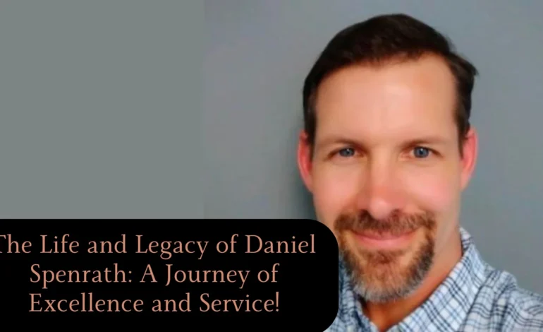 The Life and Legacy of Daniel Spenrath A Journey of Excellence and Service!