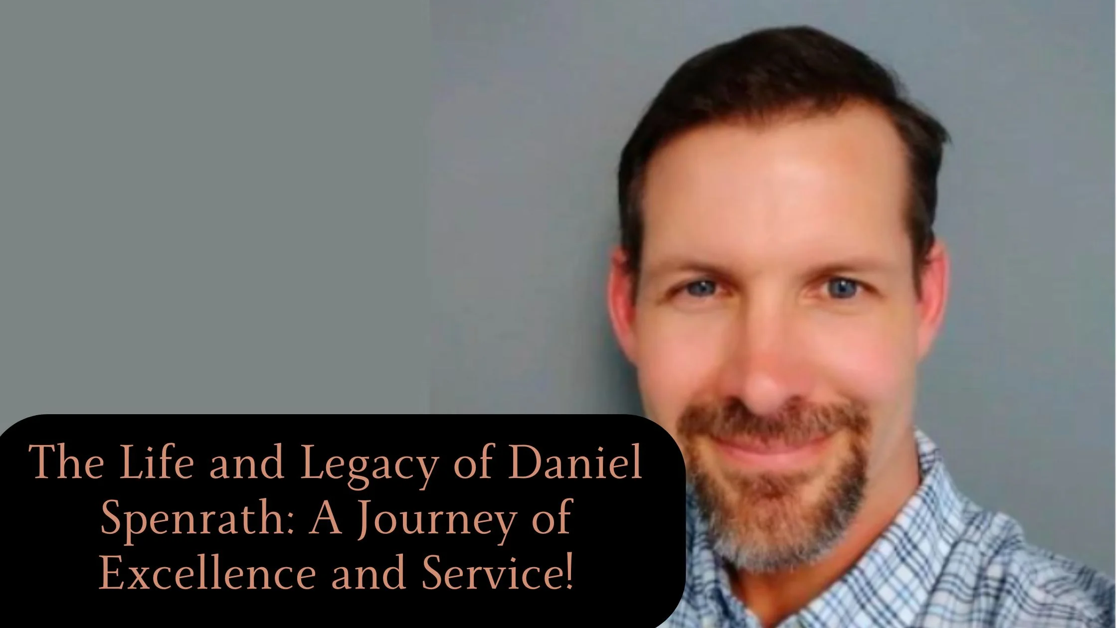 The Life and Legacy of Daniel Spenrath: A Journey of Excellence and Service!