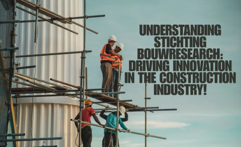 Understanding Stichting Bouwresearch: Driving Innovation in the Construction Industry!